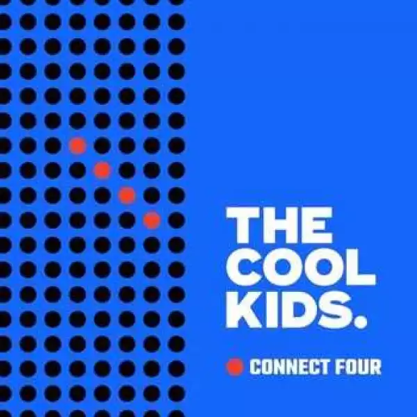 The Cool Kids - Connect Four